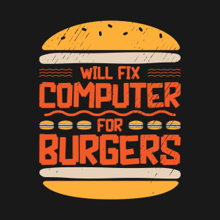 Will Fix Computer for Burgers Tech Support Programmer T-Shirt