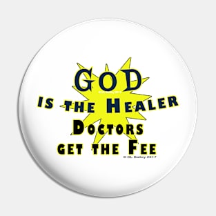 God is the Healer Doctors get the Fee Pin