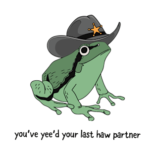 You Just Yee'd Your Last Haw Partner Cowboy Frog T-Shirt