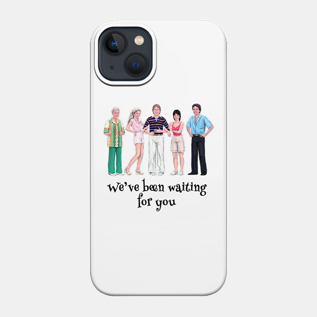 We've Been Waiting For You - Threes Company - Phone Case
