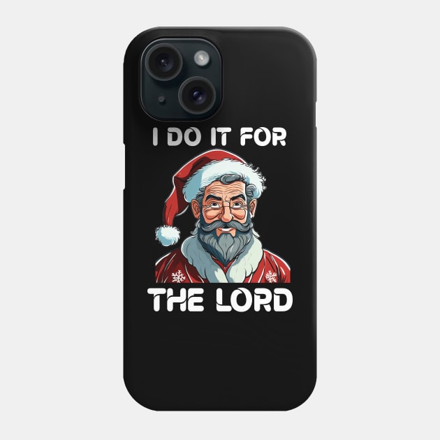 I Do It For The Lord Christian Christmas Gift Phone Case by Merchweaver