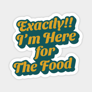 I'm Here For the Food Magnet