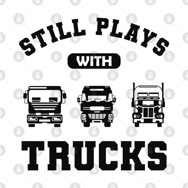 Trucker - Still play with trucks by KC Happy Shop