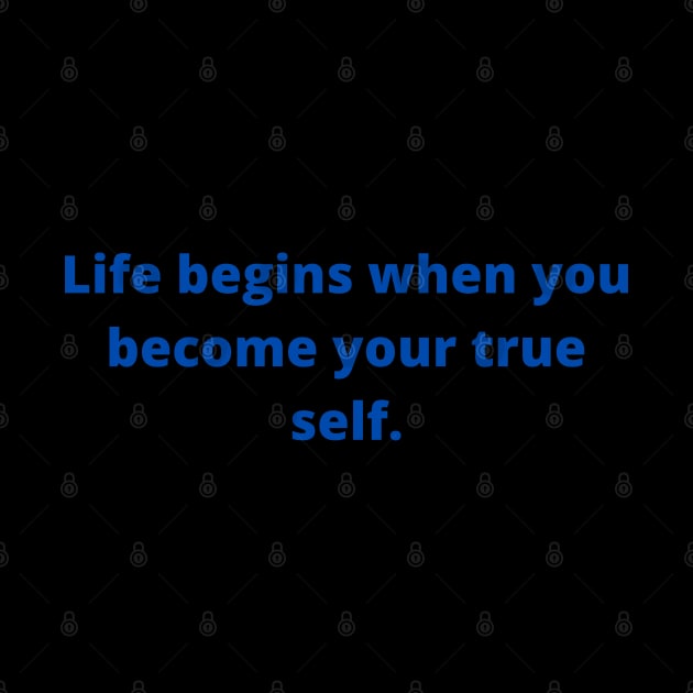 Life begins when you become your true self by Rechtop