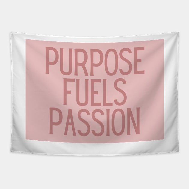 Purpose fuels passion - Inspiring Life Quotes Tapestry by BloomingDiaries