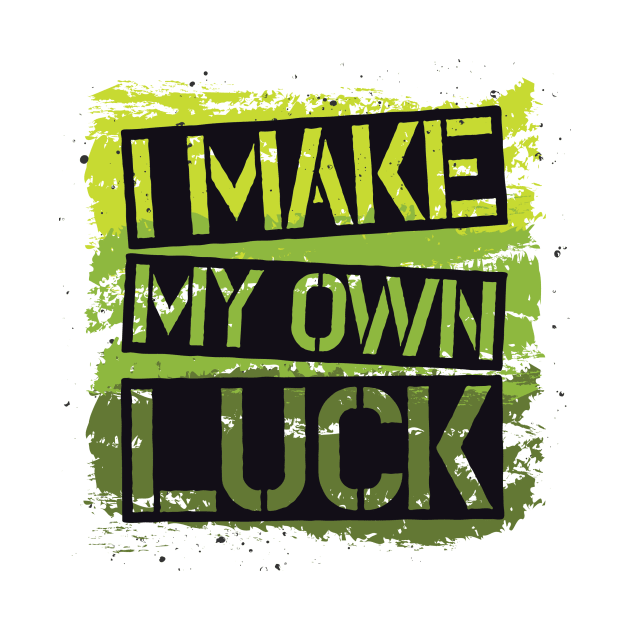 I MAKE MY OWN LUCK by Artful Alchemy