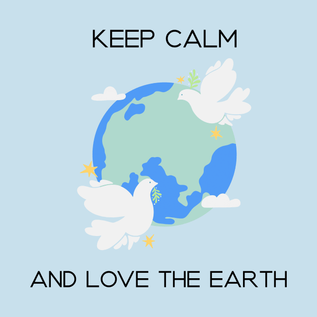 Keep Calm and Love the Earth by B-shirts