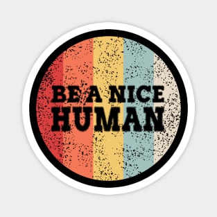 BE A NICE HUMAN Magnet