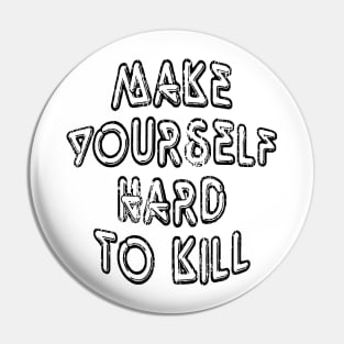 Make Yoursalfe Hard to Kill 2 Pin