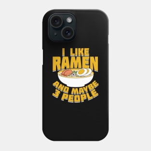 I Like Ramen And Maybe 3 People Phone Case