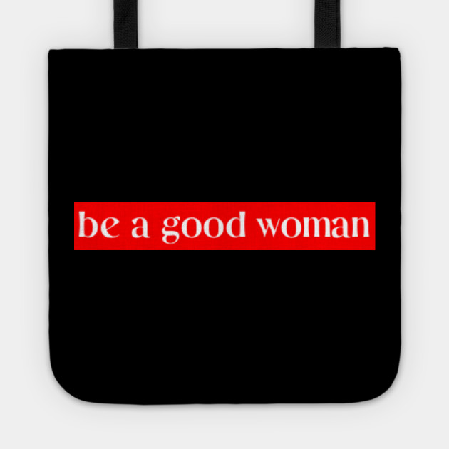 Be A Good Woman