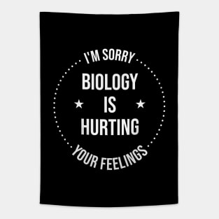 I'm sorry biology is hurting your feelings Tapestry