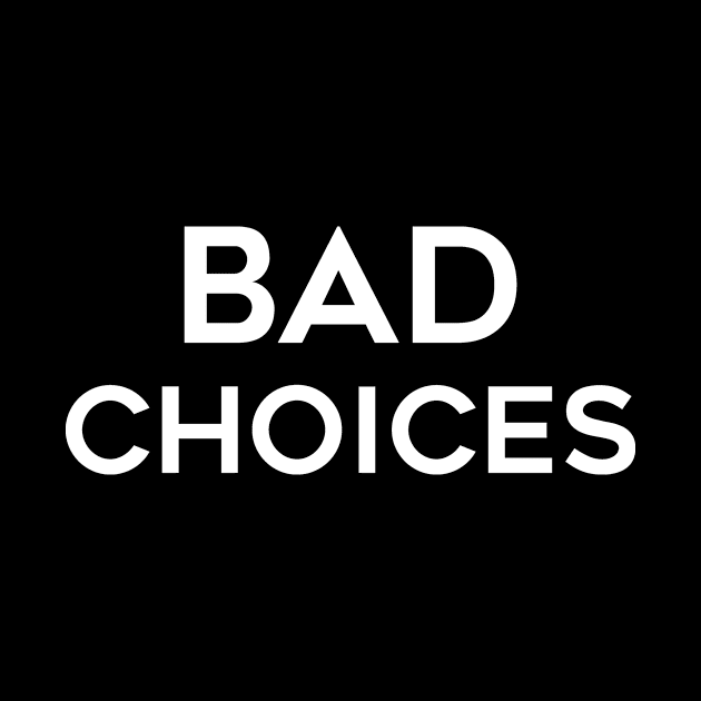 Bad Choices by CANVAZSHOP