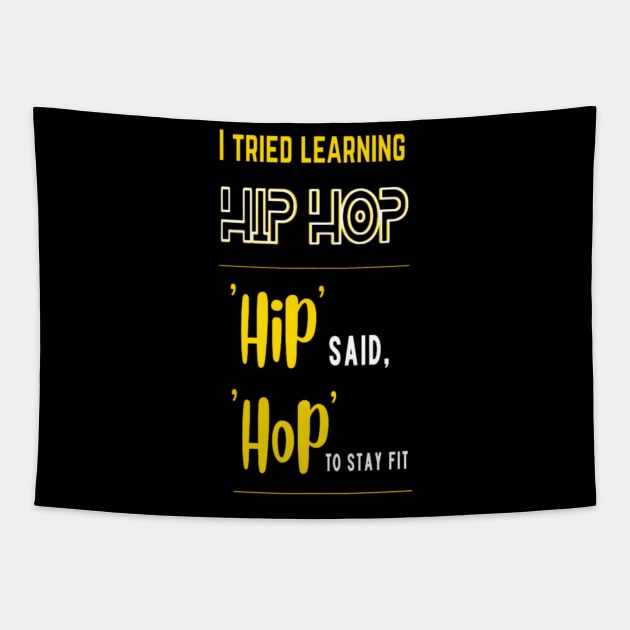 I Tried Learning Hip Hop, Hip Said, Hop To Stay Fit Tapestry by Giggle Galaxy Creations