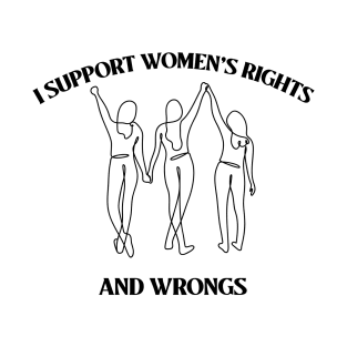 I support women’s rights and wrongs T-Shirt