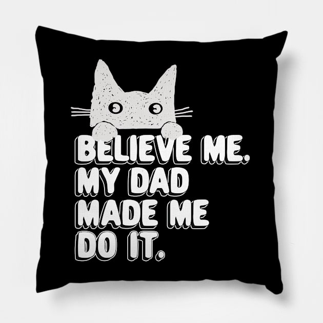 My Dad Made Me Do It. Funny Cat Meme Gift For Cat Dad Pillow by SilverLake