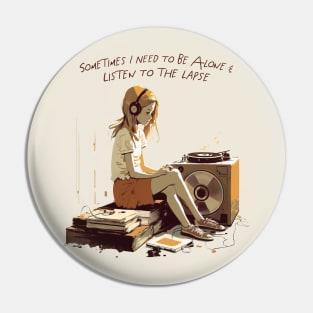 Sometimes I Need To Be Alone & Listen To The Lapse Pin