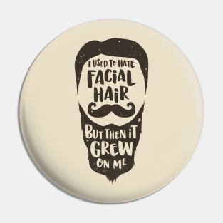 Facial Hari Grew on Me Pin