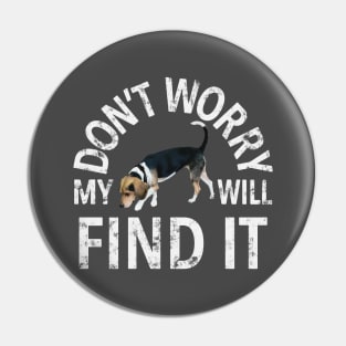 Beagle Don't Worry My Dog Will Find It Sniffing Dog Handler Pin