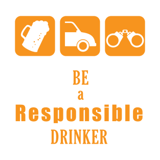 Be a Responsible Drinker T-Shirt