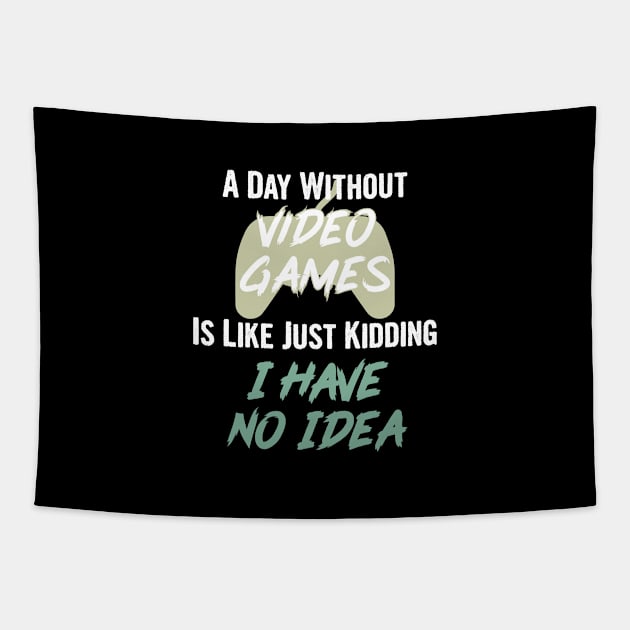 A day without video games is like, just kidding i have no idea, video games birthday gift Tapestry by Myteeshirts