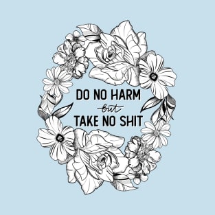 Do No Harm (But Take No Shit) T-Shirt