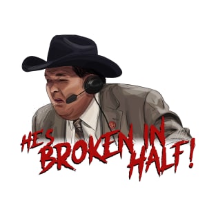 Jim Ross: He's Broken in HALF! T-Shirt