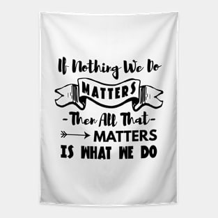 Buffy the vampire slayer angel quote If nothing we do matters Tapestry