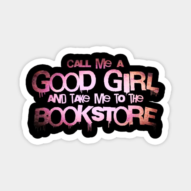 Call me a good girl and take me to the bookstore supernova Magnet by sigmarule