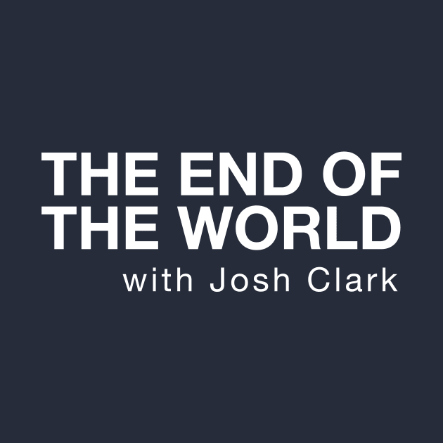 The End Of The World (variant) by The End Of The World with Josh Clark