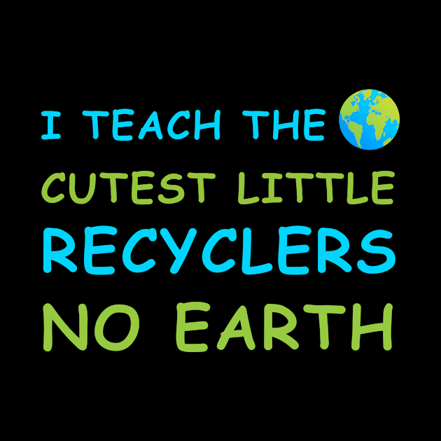 I Teach The Cutest Little Recyclers by anupasi