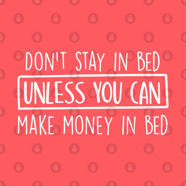 Don't stay in bed unless you can make money in bed by Inspire Creativity