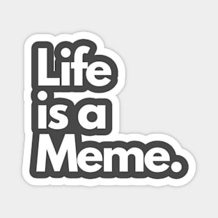 Life is a Meme. Magnet