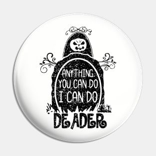 Anything You Can Do I Can Do Deader Pin