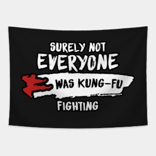 surely not every one was kung-fu fighting Tapestry