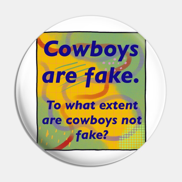 Cowboys are Fake Pin by tan-trundell