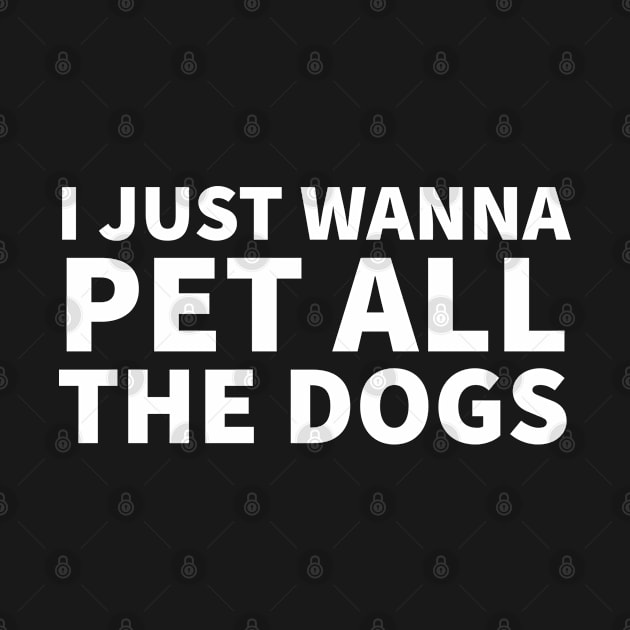 I Just Wanna Pet All the dogs by P-ashion Tee