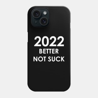 New Year 2022 Better Not Suck! Phone Case