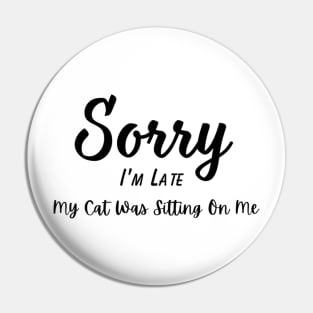 Funny Cat Lover Tee "Sorry I'm Late, My Cat Was Sitting On Me" T-Shirt, Comfy Cotton Top, Unique Gift for Cat Moms Pin