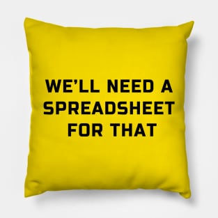 We will need a spreadsheet for that: spreadsheet geek joke Pillow