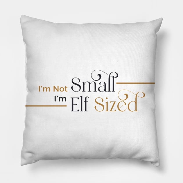 i'm not small i'm elf sized Pillow by huyammina