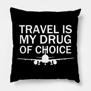 Travel is My Drug Of Choice Pillow