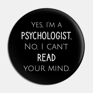 Yes, I'm a psychologist. No, ican't read your mind Pin