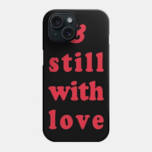 and still with love by chakibium Phone Case