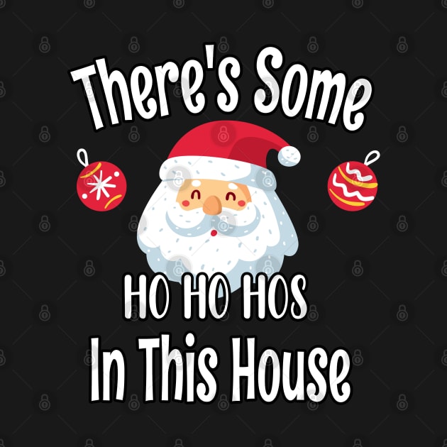 There's Some Ho Ho Hos In This House - Funny Santa Christmas Time Gift by WassilArt