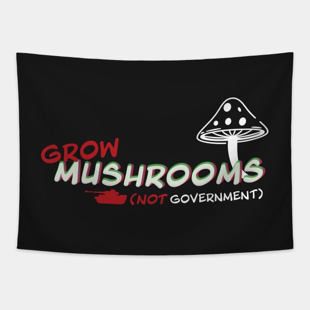 Grow Mushrooms Not Government Tapestry by tylerashe