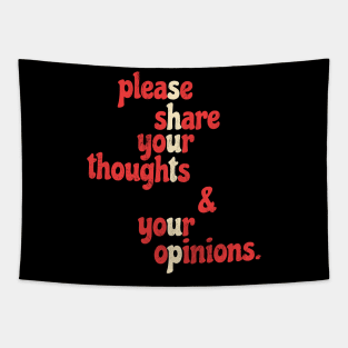 Shut Up - Please Share Your Thoughts & Your Opinions .aL Tapestry