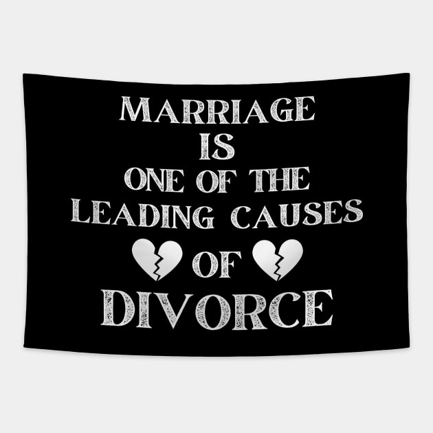 MARRIAGE IS ONE OF THE LEADING CAUSES OF DIVORCE Tapestry by ZhacoyDesignz