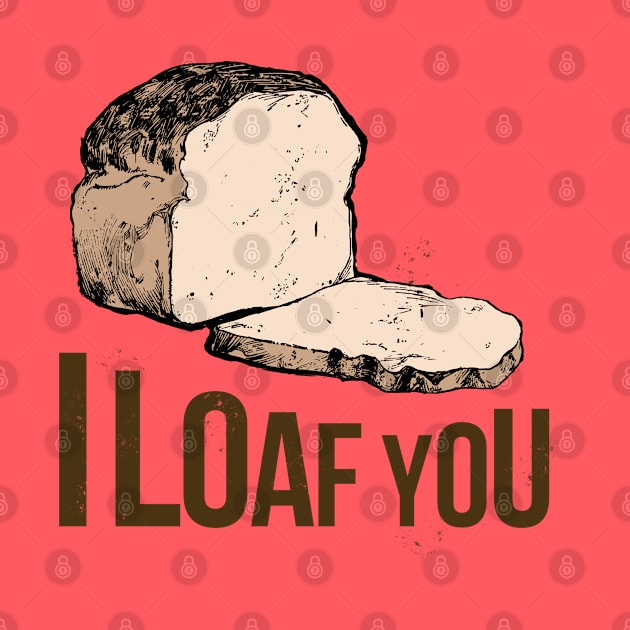 I Loaf You Bread by PopCycle