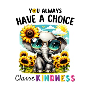 You Always Have A Choice Choose Kindness Sunflowers Elephant T-Shirt